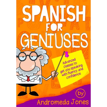 Spanish for Geniuses: Advanced classes to get you speaking with fluency and confidence