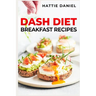 Dash Diet Breakfast Recipes: Energize Your Mornings with Nutritious and Delicious Breakfasts on the DASH Diet (2023 Guide for Beginners)