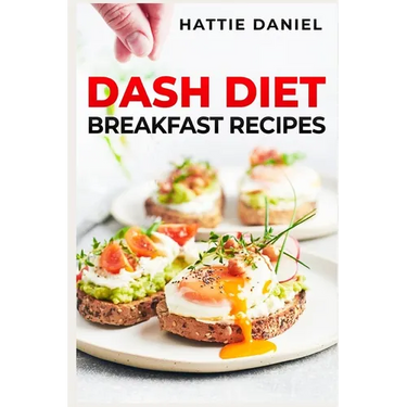 Dash Diet Breakfast Recipes: Energize Your Mornings with Nutritious and Delicious Breakfasts on the DASH Diet (2023 Guide for Beginners)