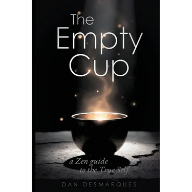 The Empty Cup: A Zen Guide to the True Self
