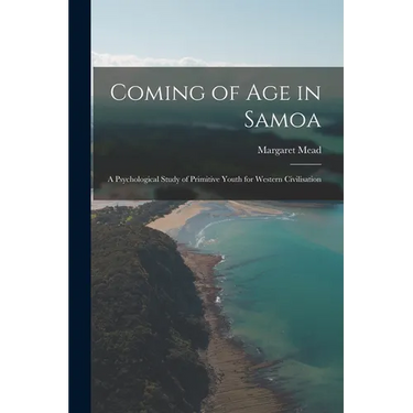 Coming of age in Samoa; a Psychological Study of Primitive Youth for Western Civilisation