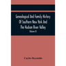 Genealogical And Family History Of Southern New York And The Hudson River Valley; A Record Of The Achievements Of Her People In The Making Of A Common