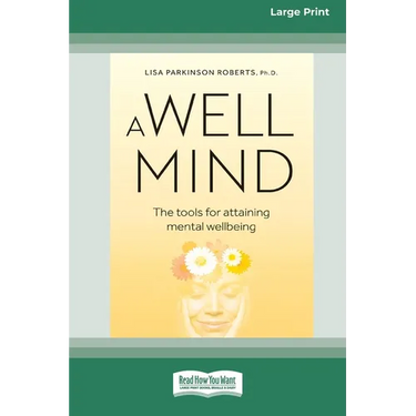 A Well Mind: The Tools for Attaining Mental Wellbeing (Large Print 16 Pt Edition)