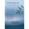Embodying Authenticity: A Somatic Path to Transforming Self, Team and Organisation