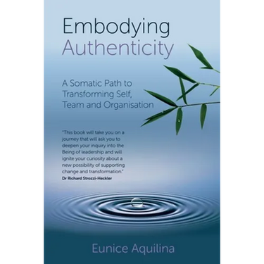 Embodying Authenticity: A Somatic Path to Transforming Self, Team and Organisation