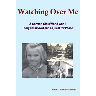 Watching Over Me: A World War II Story of Survival and a Quest for Peace
