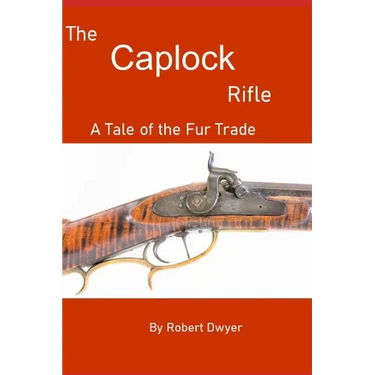 The Caplock Rifle: A Novel of the Fur Trade
