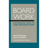 Board Work: Governing Health Care Organizations