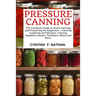 Pressure Canning: The Complete Guide to Home Canning and Preserving for Beginners Canning Cookbook and Recipes, Canning Vegetables, Bean
