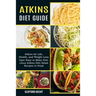 Atkins Diet Guide: Atkins for Life, Health, and Weight Loss (Uper Easy to Make Delicious Atkins Diet Salad Recipes to Final)