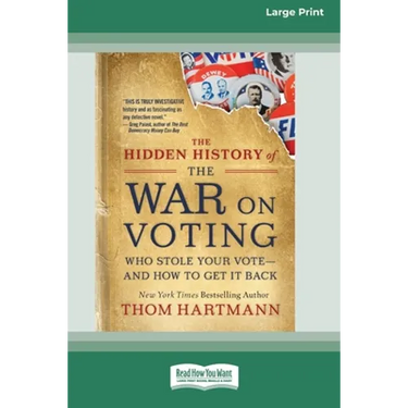 The Hidden History of the War on Voting: Who Stole Your Vote - and How to Get It Back (16pt Large Print Edition)