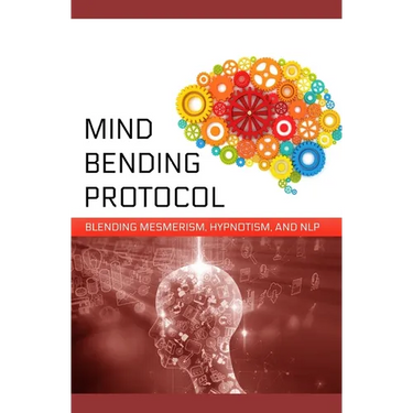 Mind-Bending Protocol: Blending Mesmerism, Hypnotism, and NLP