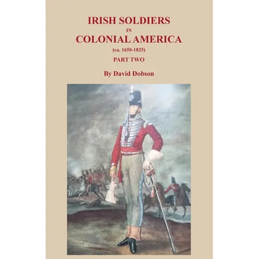 Irish Soldiers in Colonial America (ca. 1650-1825), Part Two