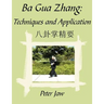 Ba Gua Zhang: Techniques and Application