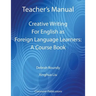 Teacher's Manual - Creative Writing For English as Foreign Language Learners: A Course Book