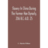 Slavery In China During The Former Han Dynasty, 206 B.C.-A.D. 25