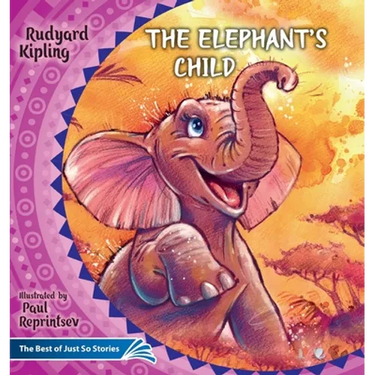 The Elephant's Child. How the Camel Got His Hump.: The Best of Just So Stories