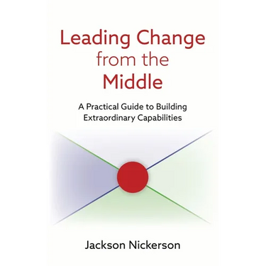 Leading Change from the Middle: A Practical Guide to Building Extraordinary Capabilities
