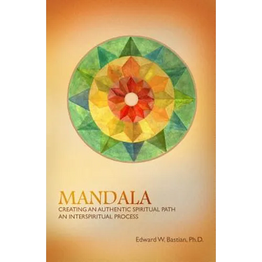 Mandala: Creating an Authentic Spiritual Path: An InterSpiritual Process