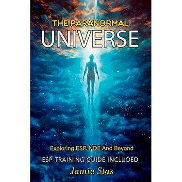 The Paranormal Universe: Exploring ESP, NDE And Beyond