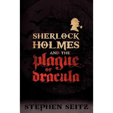 Sherlock Holmes and the Plague of Dracula: Revised and Updated 2nd Edition