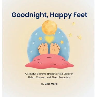 Goodnight, Happy Feet: A Mindful Bedtime Ritual to Help Children Relax, Connect, and Sleep Peacefully