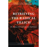 Retrieving the Radical Tillich: His Legacy and Contemporary Importance