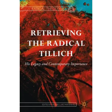 Retrieving the Radical Tillich: His Legacy and Contemporary Importance