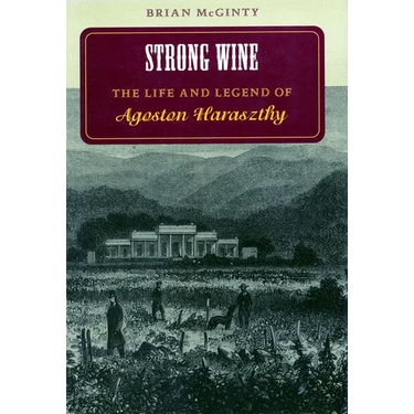 Strong Wine: The Life and Legend of Agoston Haraszthy