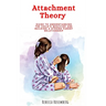 Attachment Theory: Guide to understanding the child's behavior and building a strong parent relationship