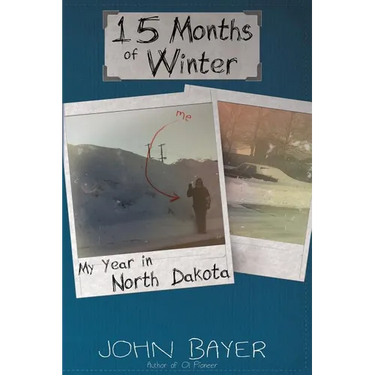 15 Months of Winter: My Year in North Dakota