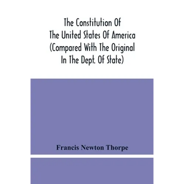 The Constitution Of The United States Of America (Compared With The Original In The Dept. Of State)