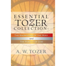 Essential Tozer Collection - The Pursuit of God & The Purpose of Man