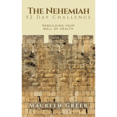 The Nehemiah 52 Day Challenge: Rebuilding Your Wall of Health