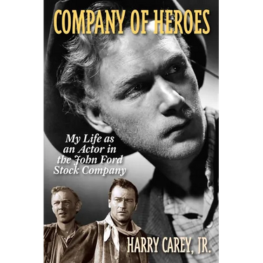 Company of Heroes: My Life as an Actor in the John Ford Stock Company