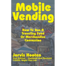 Mobile Vending: How To Run A Traveling Food Or Merchandise Concession