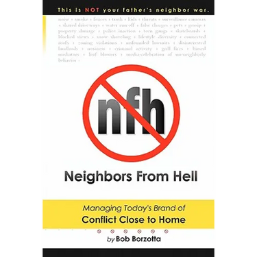 Neighbors From Hell: Managing Today's Brand of Conflict Close to Home