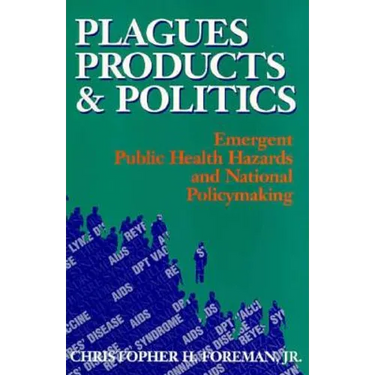 Plagues, Products, and Politics: Emergent Public Health Hazards and National Policymaking