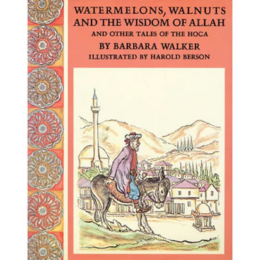 Watermelons, Walnuts, and the Wisdom of Allah, and Other Tales of the Hoca