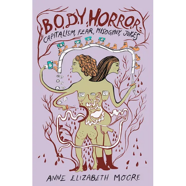Body Horror: Capitalism, Fear, Misogyny, Jokes
