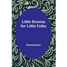 Little Scenes for Little Folks