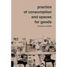 Practice of Consumption and Spaces for Goods