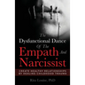The Dysfunctional Dance Of The Empath And Narcissist: Create Healthy Relationships By Healing Childhood Trauma