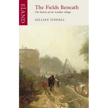 The Fields Beneath: The History of One London Village