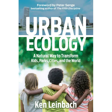 Urban Ecology: A Natural Way to Transform Kids, Parks, Cities, and the World