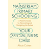 Mainstream Primary Schooling Your Special-Needs Child: A Parent's Guide to Advocating and Navigating the System