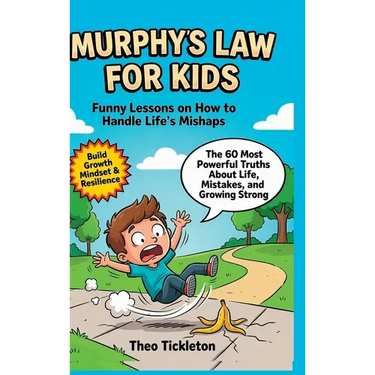 Murphy's Law for Kids: Funny Lessons on How to Handle Life's Mishaps, Build a Growth Mindset, and Stay Positive When Everything Goes Wrong (Inspiratio