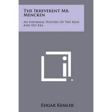 The Irreverent Mr. Mencken: An Informal History of the Man and His Era