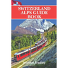 Switzerland Alps guide book: Insider tips and recommendations for planning a trip to the Swiss Alps