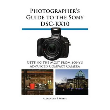 Photographer's Guide to the Sony Dsc-Rx10